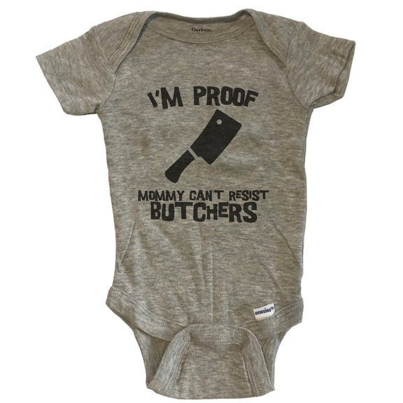 I'm Proof Mommy Can't Resist Butchers Funny Butcher Baby Bodysuit - Grey