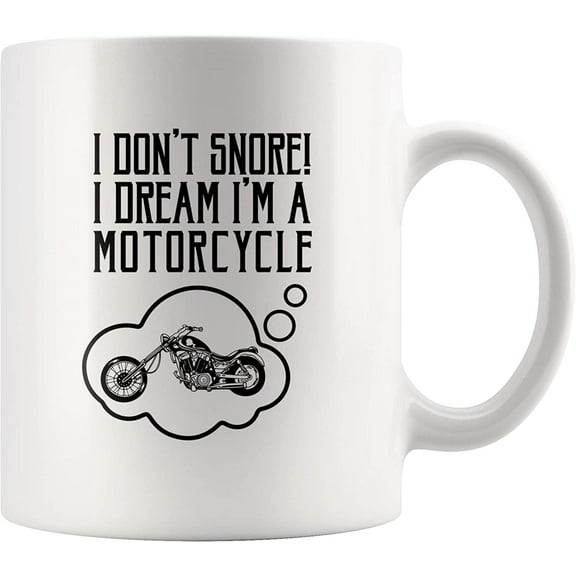 I Don't Snore I Dream I'm A Motorcycle Biker Gift For Bike Rider Dad Uncle Grandpa Mom Gift For Husband's Birthday Appreciation Coffee Mug 11 oz