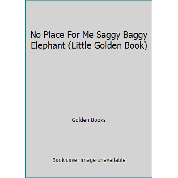 Pre-Owned No Place For Me Saggy Baggy Elephant (Little Golden Book) (Hardcover) 0307000435 9780307000439