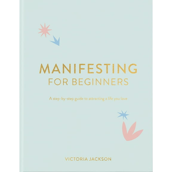 Pre-Owned Manifesting for Beginners: A Step by Step Guide to Attracting a Life You Love (Hardcover) 1949759539 9781949759532