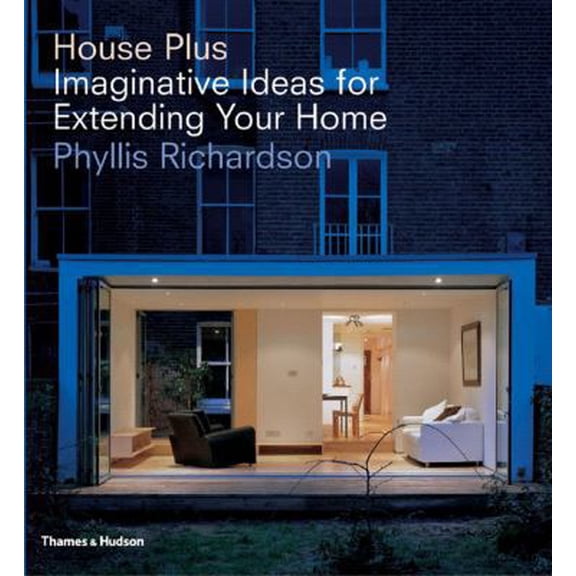 Pre-Owned House Plus: Imaginative Ideas for Extending Your Home (Hardcover) 0500342113 9780500342114