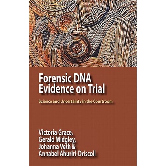 Pre-Owned Forensic DNA Evidence on Trial: Science and Uncertainty in the Courtroom (Paperback) by Victoria Grace, Dr. Gerald Midgley, Johanna Veth