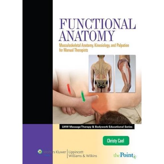 Pre-Owned Functional Anatomy: Musculoskeletal Anatomy, Kinesiology, and Palpation for Manual Therapists (Hardcover) by Christy J Cael