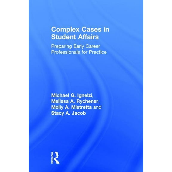Complex Cases in Student Affairs: Preparing Early Career Professionals for Practice, (Hardcover)