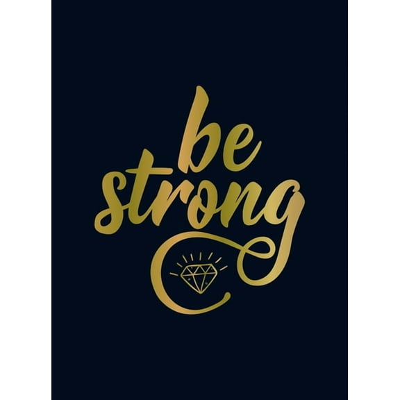 Be Strong: Positive Quotes and Uplifting Statements to Boost Your Mood, (Hardcover)