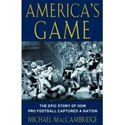 Pre-Owned America's Game: The Epic Story of How Pro Football Captured a Nation (Hardcover) 0375504540 9780375504549