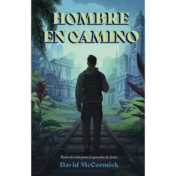 Hombre En Camino: Pasos de Vida Para El Aprendiz de JesÃºs, (Paperback)