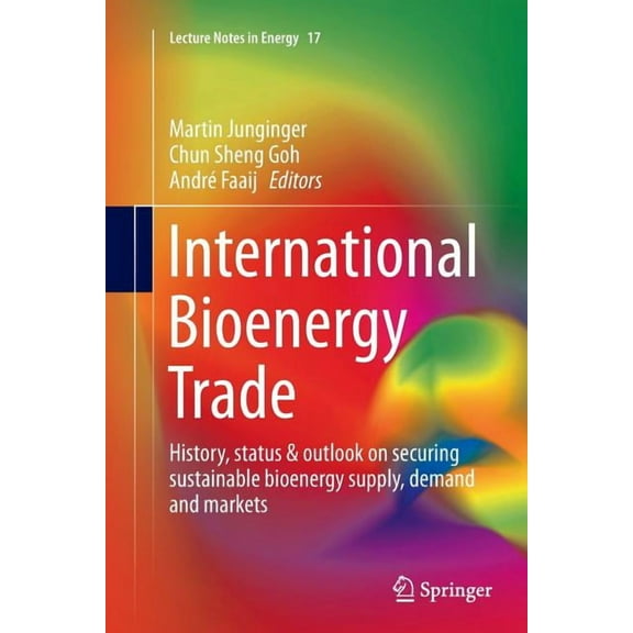 Lecture Notes in Energy International Bioenergy Trade: History, Status & Outlook on Securing Sustainable Bioenergy Supply, Demand and Markets, Book 17, (Paperback)