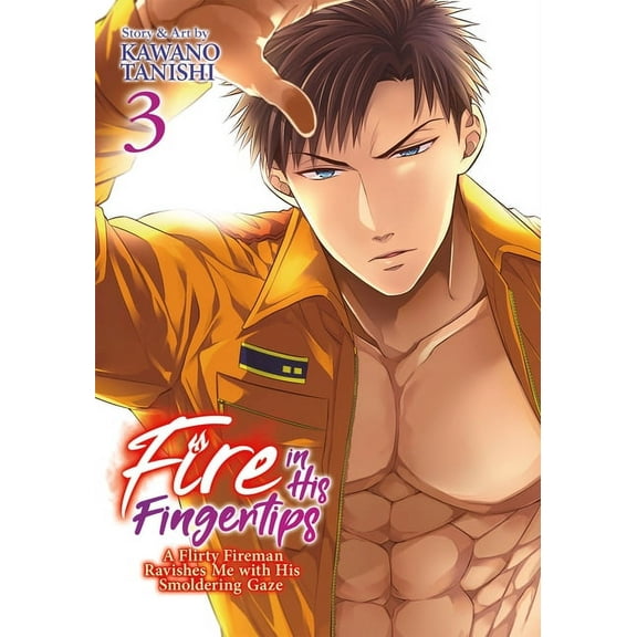 Fire in His Fingertips: A Flirty Fireman Ravishes Me with His Smoldering Gaze: Fire in His Fingertips: A Flirty Fireman Ravishes Me with His Smoldering Gaze Vol. 3 (Series #3) (Paperback)