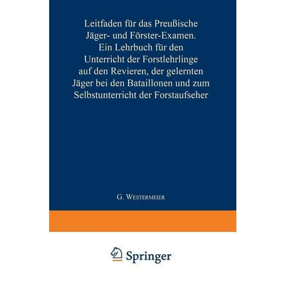 Leitfaden FÃ¼r Das PreuÃische JÃ¤ger- Und FÃ¶rster-Examen: Ein Lehrbuch FÃ¼r Den Unterricht Der Forstlehrlinge Auf Den Revie, (Paperback)