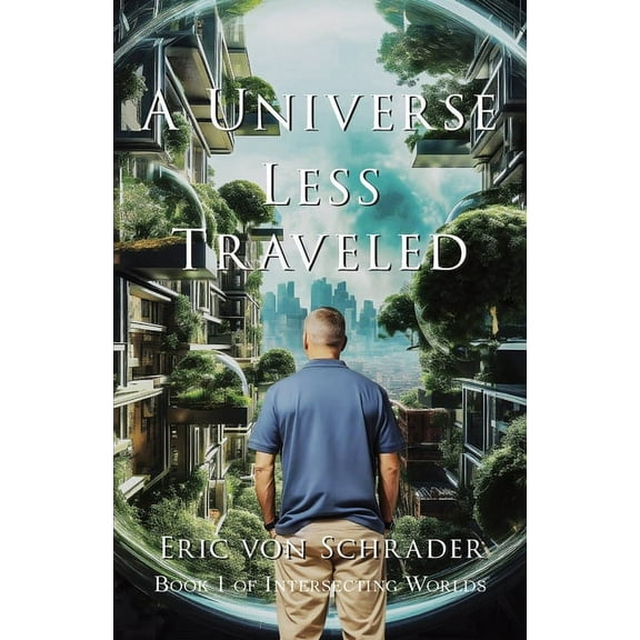 Intersecting Worlds A Universe Less Traveled, Book 1, (Paperback)