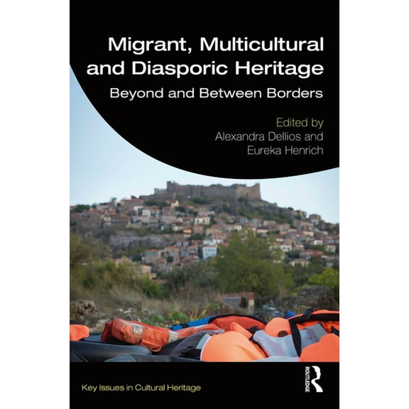 Key Issues in Cultural Heritage Migrant, Multicultural and Diasporic Heritage: Beyond and Between Borders, (Paperback)
