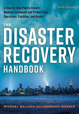 The Disaster Recovery Handbook and Assets Facilities A Step-by-Step Plan to Ensure Business Continuity and Protect Vital Operations