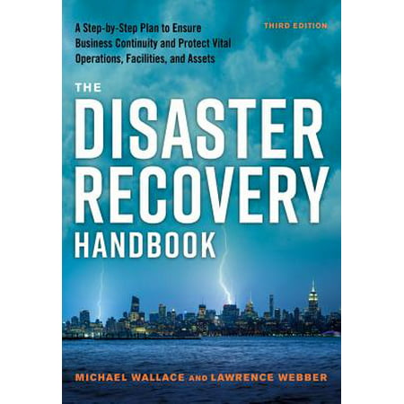 The Disaster Recovery Handbook : A Step-By-Step Plan to Ensure Business Continuity and Protect Vital Operations, Facilities, and