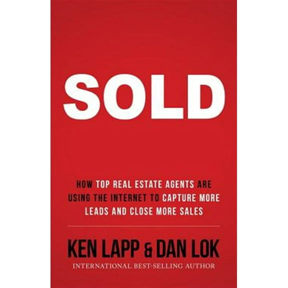 Sold: How Top Real Estate Agents Are Using the Internet to Capture More Leads and Close More Sales