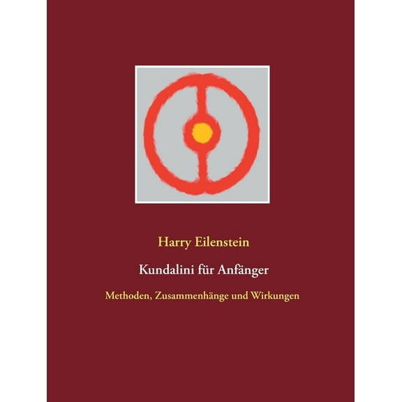 Kundalini fÃ¼r AnfÃ¤nger: Methoden, ZusammenhÃ¤nge und Wirkungen, (Paperback)
