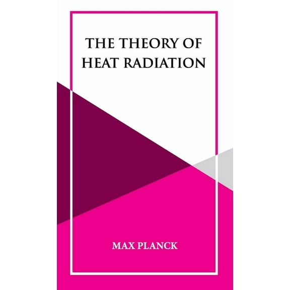 The Theory of Heat Radiation, (Hardcover)