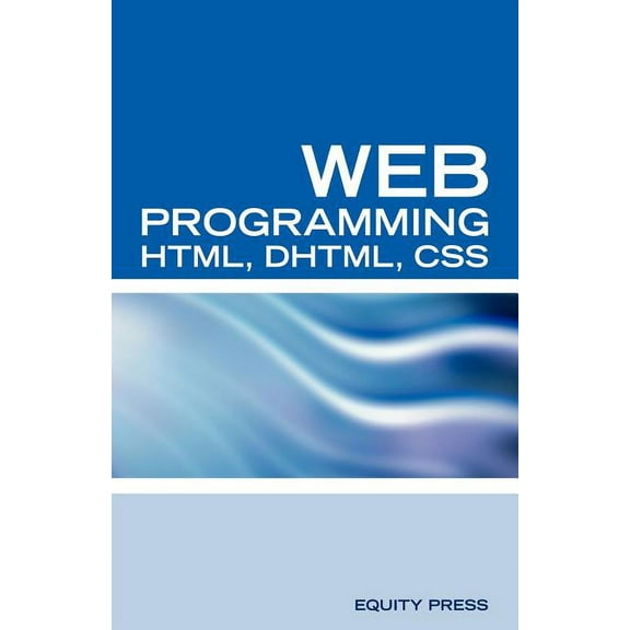 Web Programming Interview Questions with HTML, DHTML, and CSS: HTML, DHTML, CSS Interview and Certification Review (Paperback)