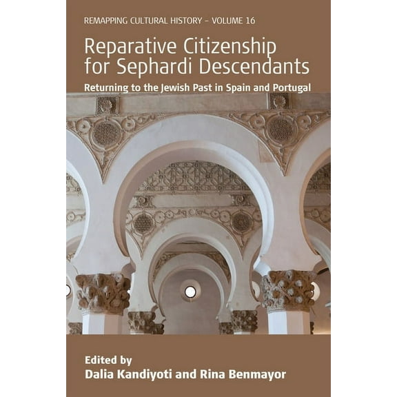 Remapping Cultural History Reparative Citizenship for Sephardi Descendants: Returning to the Jewish Past in Spain and Portugal, Book 16, (Paperback)