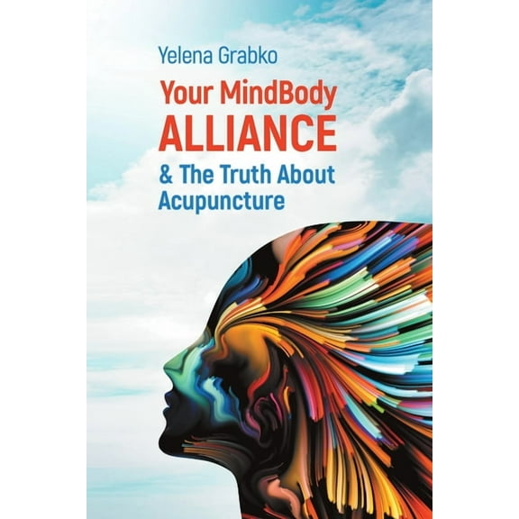 Your MindBody Alliance & The Truth About Acupuncture, (Paperback)