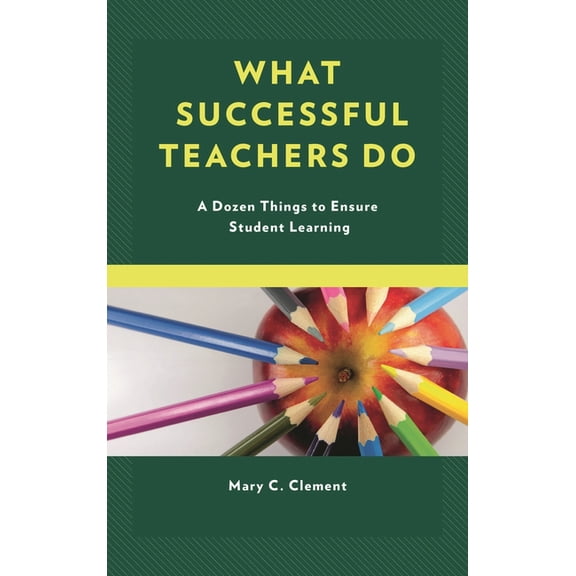 What Successful Teachers Do: A Dozen Things to Ensure Student Learning, (Paperback)