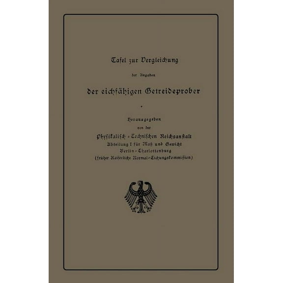 Tafel Zur Vergleichung Der Angaben Der EichfÃ¤higen Getreideprober Miteinander Und Mit Anderen QualitÃ¤tsangaben Von Getre, (Paperback)