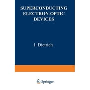International Cryogenics Monograph: Superconducting Electron-Optic Devices (Paperback)