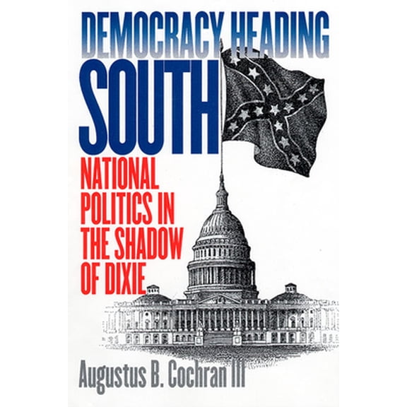 Pre-Owned Democracy Heading South: National Politics in the Shadow of Dixie (Hardcover) 0700610898 9780700610891