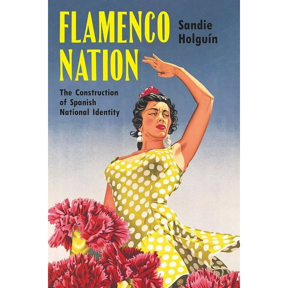 Flamenco Nation: The Construction of Spanish National Identity, (Hardcover)