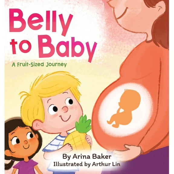 Belly to Baby: A Fruit-Sized Journey, (Hardcover)