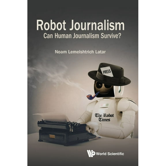 Robot Journalism: Can Human Journalism Survive?, (Hardcover)