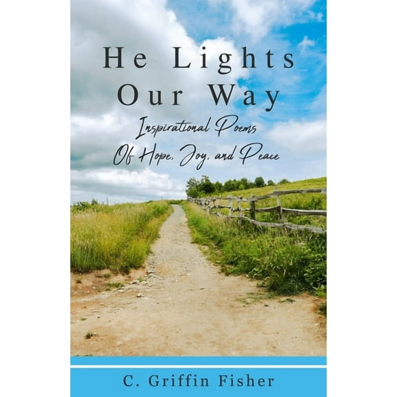 He Lights Our Way: Inspirational Poems of Hope, Joy, and Peace, (Paperback)