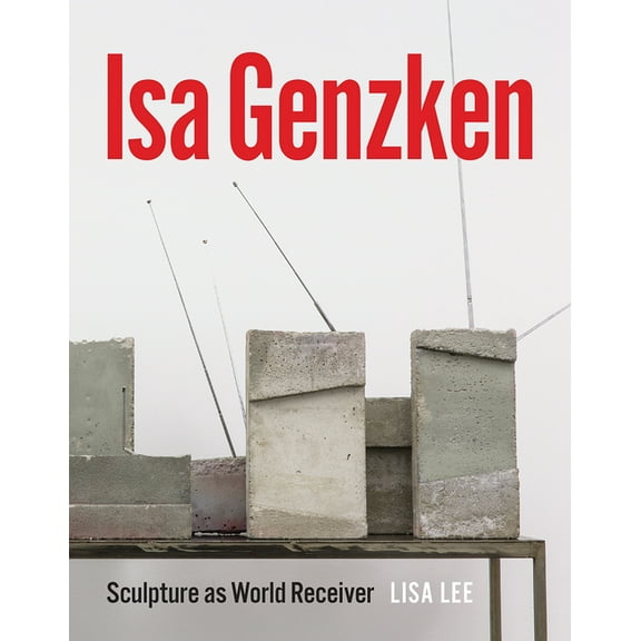 ISA Genzken: Sculpture as World Receiver, (Hardcover)