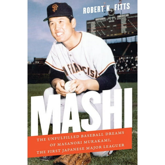 Mashi: The Unfulfilled Baseball Dreams of Masanori Murakami, the First Japanese Major Leaguer, (Paperback)
