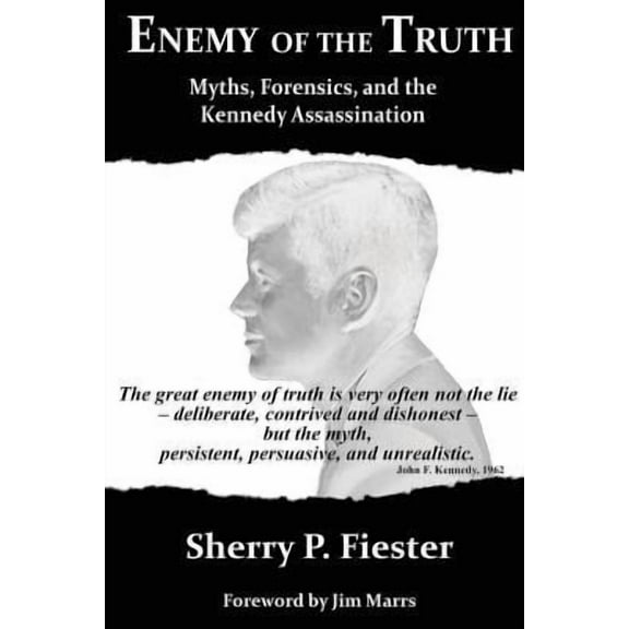 Enemy of the Truth, Myths, Forensics, and the Kennedy Assassination -- Sherry Fiester