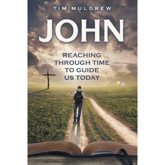 John: Reaching through Time to Guide Us Today, (Paperback)