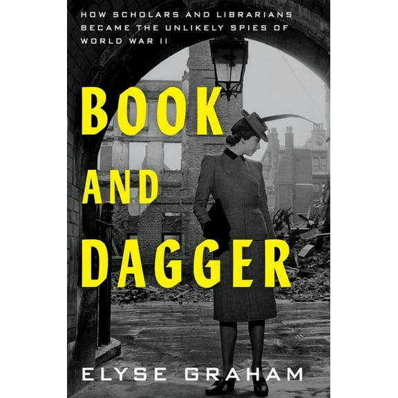 Book and Dagger: How Scholars and Librarians Became the Unlikely Spies of World War II, (Hardcover)