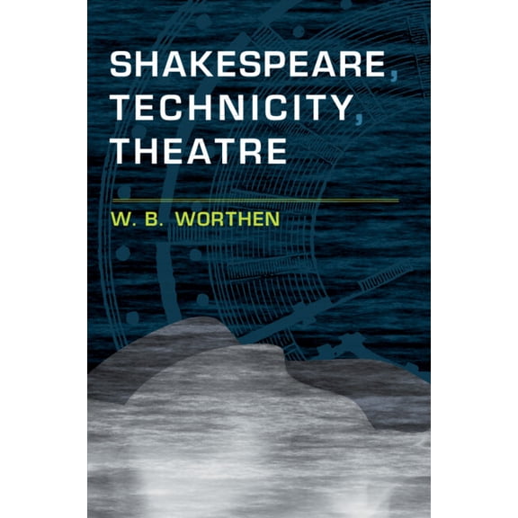Shakespeare, Technicity, Theatre, (Paperback)