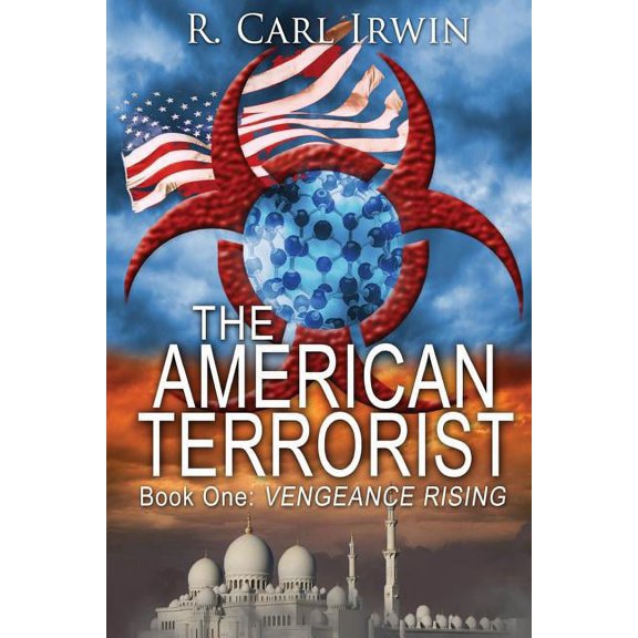 The American Terrorist: Book One: Vengeance Rising Paperback 0991606418 9780991606412 R. Carl Irwin, Colby Sturm