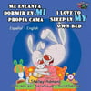 Me Encanta Dormir En Mi Propia Cama I Love to Sleep in My Own Bed: Spanish English Bilingual Edition