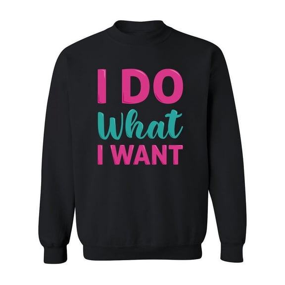I Do What I Want Sweatshirt Women -SPIdeals Designs, Female x-Large
