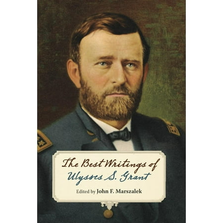 The Best Writings of Ulysses S. Grant - eBook (Ulysses S Grant Best Known For)