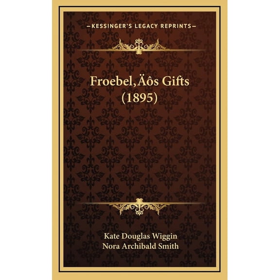 Froebel's Gifts (1895), (Hardcover)