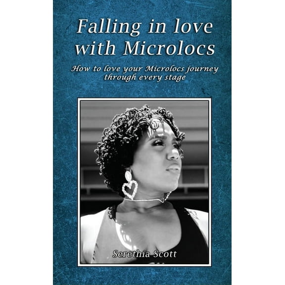Falling in love with Microlocs: How to love your Microlocs journey through every stage, (Hardcover)