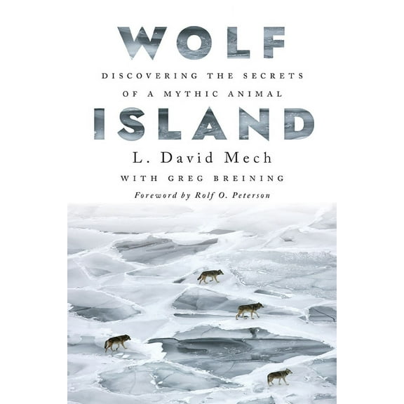 Wolf Island: Discovering the Secrets of a Mythic Animal, (Hardcover)
