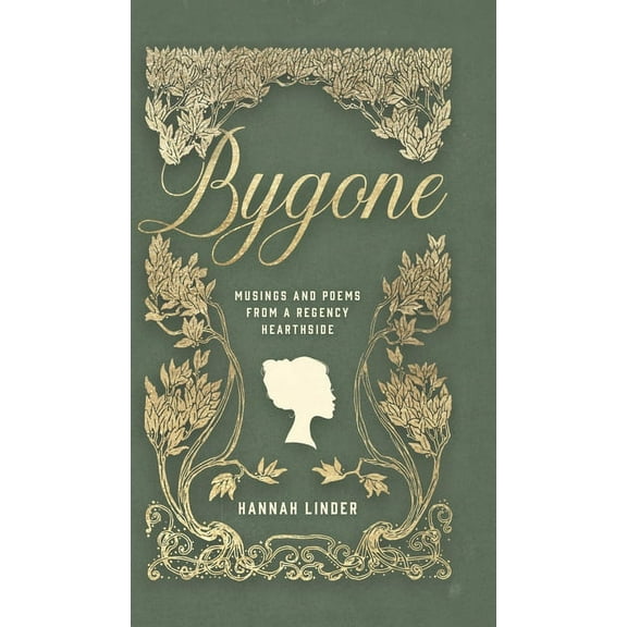 Bygone: Musings and Poems from a Regency Hearthside, (Hardcover)