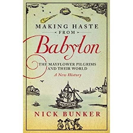 Pre-Owned Making haste from Babylon : the Mayflower pilgrims and their world : a new history (Hardcover) 0224081381