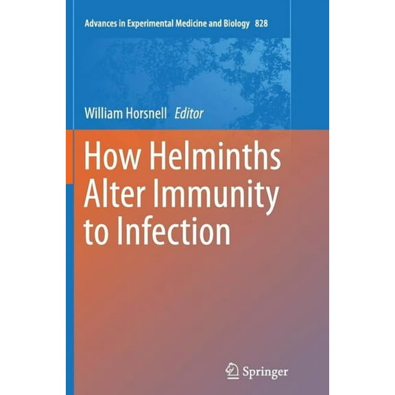 Advances in Experimental Medicine and Bi How Helminths Alter Immunity to Infection, Book 828, (Paperback)