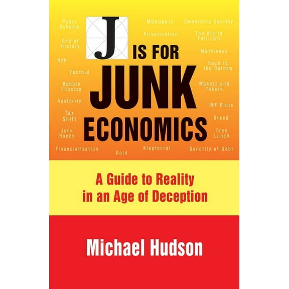 J Is for Junk Economics: A Guide to Reality in an Age of Deception, (Hardcover)