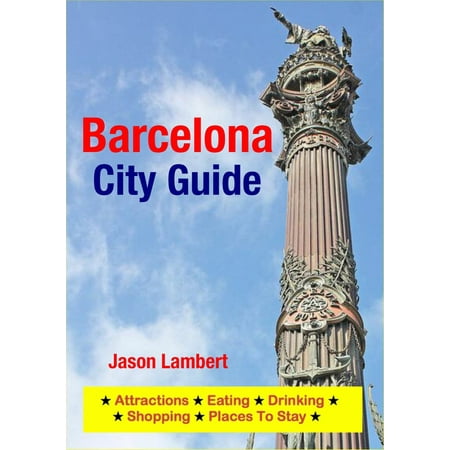 Barcelona City Guide - Sightseeing, Hotel, Restaurant, Travel & Shopping Highlights (Illustrated) -